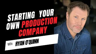 #35 | Staring Your Own Production Company with Producer, Ryan O'Quinn