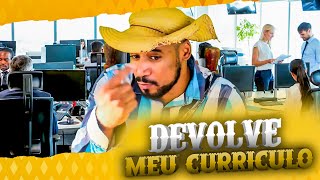 Devolve meu currículo - pagando mico