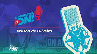 A Indústria Tá On! #A3P023 – Wilson de Oliveira