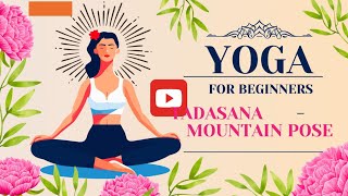 Tadasana, Mountain Pose in Yoga, Step by Step Guide, benefits.  improve posture, balance & alignment