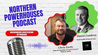 Northern Powerhouses - Business Success Stories with Daniel Condren of One Mortgages and Protection