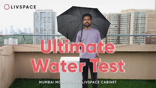 Ultimate Water Test ft Mumbai Monsoon vs Livspace Cabinet