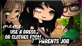 ⛓🩸use a dress or clothes like your parents job🔫👗// Gacha life ꒰ meme꒱ //࿔₊• inspired ❤️