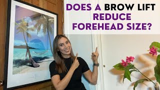 Does a brow lift reduce forehead size?