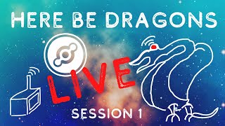 Here Be Dragons - Session 1