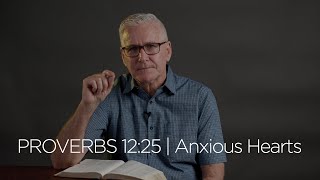 Proverbs 12:25 | Anxious Hearts