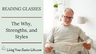 Reading Glasses - The Why, Strengths and Styles