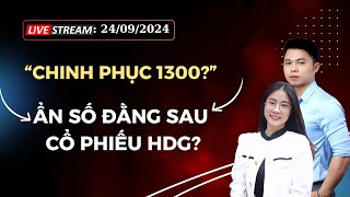 LIVESTREAM 24/09: "CHINH PHỤC 1300", ẨN SỐ ĐẰNG SAU CỔ PHIẾU HDG