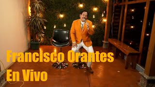 Francisco Orantes: Una Transmisión En Vivo Que No Te Puedes Perder