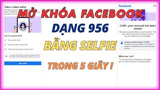 Cách Mở Khoá Facebook Dạng 956 Selfie Về Trong 5 Giây - Thành Công 100%