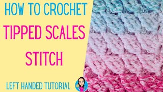 How To Crochet The Tipped Scales Stitch - Left Handed - Easy Crochet Stitches - UK Crochet Terms