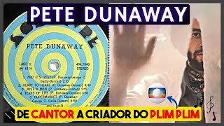 PETE DUNAWAY, MAIS UM BRASILEIRO QUE CANTAVA COM PSEUDÔNIMO EM INGLÊS | CRIADOR DO PLIM PLIM  GLOBO