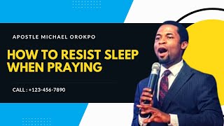 If Sleep Stops You  From Praying, Do This || Apostle Michael Orokpo