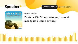 Puntata 95 - Stress: cosa è, come si manifesta e come si vince