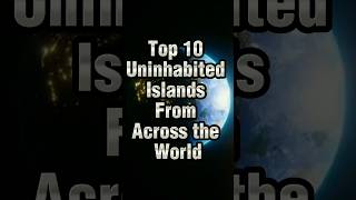 Top 10 Uninhabited Islands From  Across The World 🌎 #2023 #shrots #top10