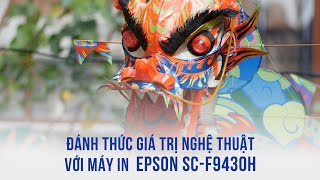 Khơi gợi nghệ thuật với công nghệ in màu huỳnh quang mới của Epson SC-F9430H