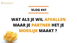 Wat als je wil AFVALLEN maar je PARTNER het je MOEILIJK maakt? - Vlog #41 // TVA