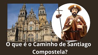 O Caminho de Santiago de Compostela o que é ?