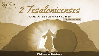 No se cansen de hacer el bien | 2 Tesalonicenses 3:6-18 | Ps. Cristian Rodriguez