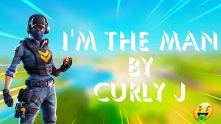 Fortnite Montage- "I'm The Man" (Curly J)