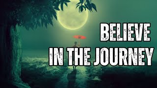 Believe in the Journey | The challenges you face will make you stronger