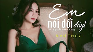 NHƯ THÙY (cover) | Em Nói Dối Đấy - ST: Nguyễn Văn Chung - Lyrics Video