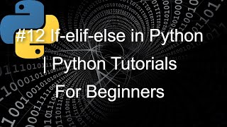 #12 If-elif-else in Python | Python Tutorials For Beginners