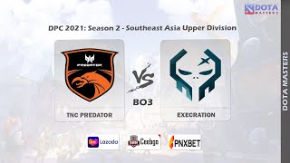 [Dota2 LIVE] TNC PREDATOR vs EXECRATION - (BO3) | DPC 2021: Season 2 - Southeast Asia Upper Division