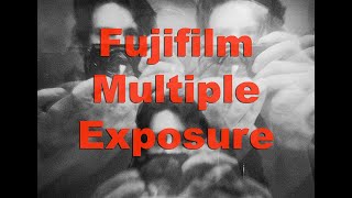 Creating Multiple Exposures using Fujifilm Cameras