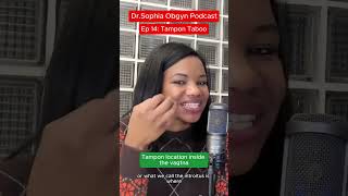 Tampon location - Dr.Sophia Obgyn podcast: Ep 14 Tampon Taboo