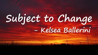 Kelsea Ballerini – SUBJECT TO CHANGE Lyrics