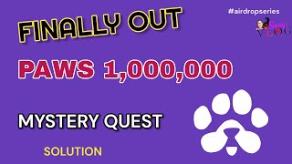 PAWS AIRDROP PROJECT 1,000,000 MYSTERY TASK SOLUTION | Finally Out!