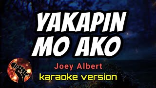 YAKAPIN MO AKO - JOEY ALBERT (karaoke version)