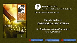 10 [ANDRÉ LUIZ] Obreiros da vida eterna – Capítulo 04 – A casa transitória (parte 1)