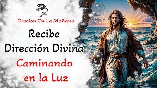 📿 Oracion De La Mañana 📿 Recibe Dirección Divina Caminando en la Luz