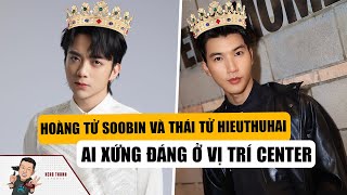 Hoàng Tử SOOBIN Và Thái Tử HIEUTHUHAI, Ai Xứng Đáng Với Vị Trí Center?