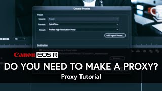 Do you need to make Proxies? | Canon EOS R5