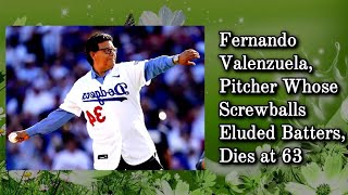 Fernando Valenzuela, Pitcher Whose Screwballs Eluded Batters, Dies at 63 | #obituary