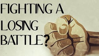 "Fighting A Losing Battle?" ~ Bible Study 27 ~ 6-16-23