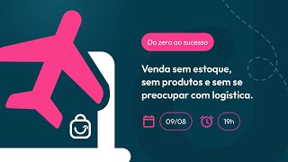 Aula gratuita: Venda sem estoque, sem produtos e sem se preocupar com a logística