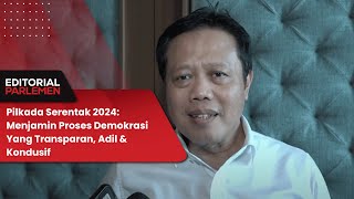 Pilkada Serentak 2024:  Menjamin Proses Demokrasi Yang Transparan, Adil&Kondusif- Editorial Parlemen