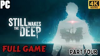 STILL WAKES THE DEEP Gameplay Walkthrough FULL GAME [4K 60FPS PC] PART FOUR