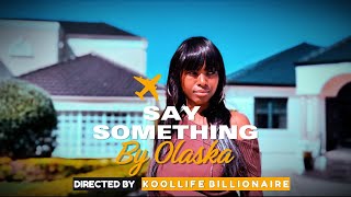 Say Something Cover by Olaska Directed by Koollife Billionaire