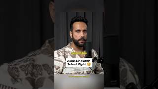 Ashu Sir school Fight with his classmate | Ashu Ghai | #school #schoollife #schoolmemories #podcast