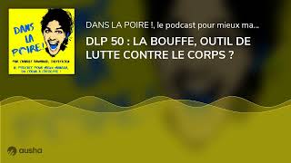 DLP 50 : LA BOUFFE, OUTIL DE LUTTE CONTRE LE CORPS ?