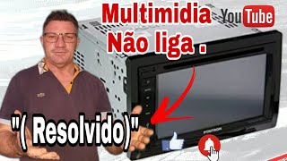 Multimidia não liga e nem acende a tela . ( Resolvido )