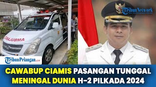 Ciamis Berduka, Cawabup dari Pasangan Tunggal Meninggal Dunia H-2 Pilkada 2024