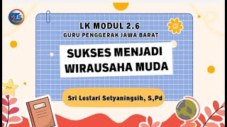 LK Modul 2.6 "Sukses Menjadi Wirausaha Muda" //Pelatihan Guru Penggerak Jawa Barat // Tari Setya