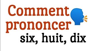 Comment prononcer six, huit, et dix