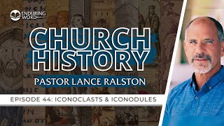 Church History - Episode 44: Iconoclasts & Iconodules | Pastor Lance Ralston